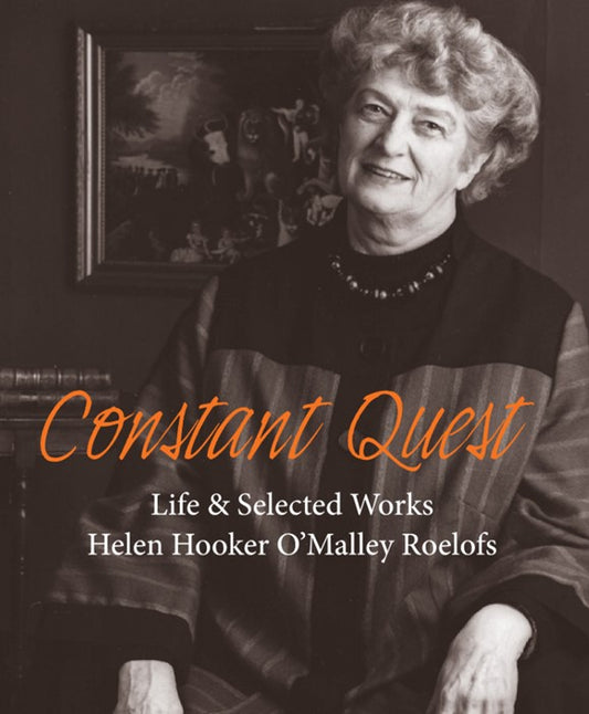 Constant Quest: Life & Selected Works Helen Hooker O'Malley Roelofs